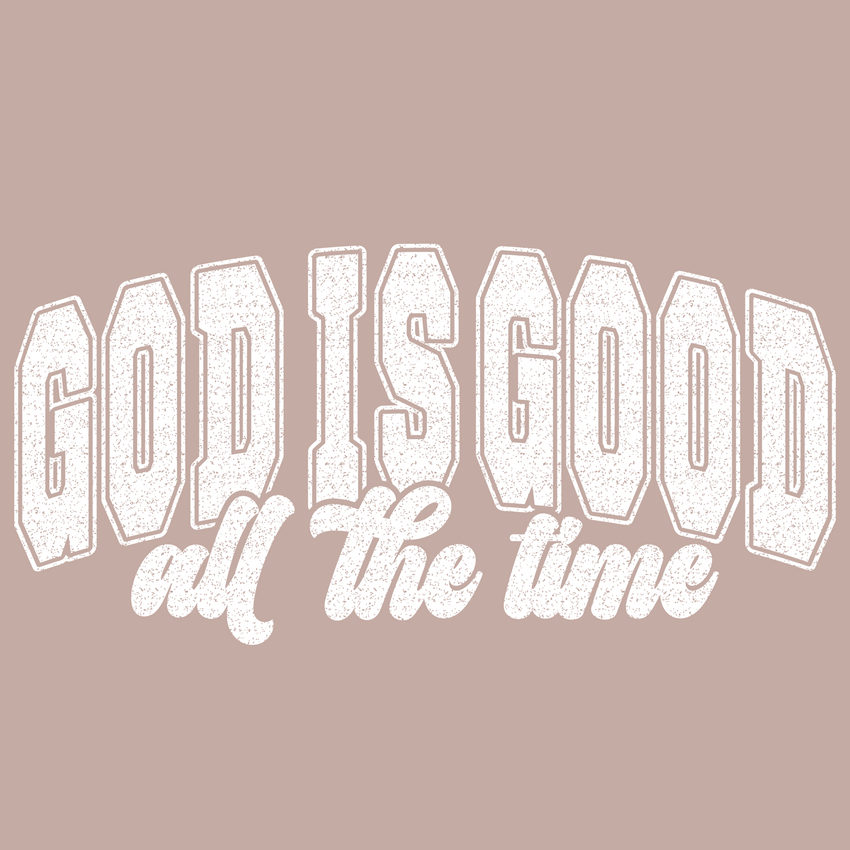 God Is Good All The Time (DTF Transfer Only)